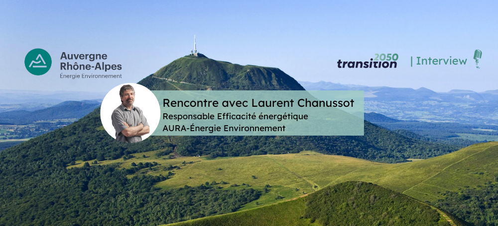 Rencontre avec Laurent Chanussot Responsable Efficacité énergétique  AURA-Énergie Environnement 